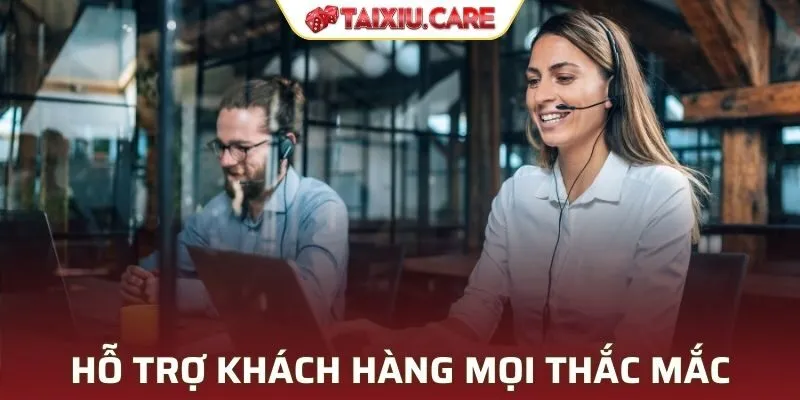 Hỗ trợ khách hàng mọi thắc mắc phát sinh 24/7