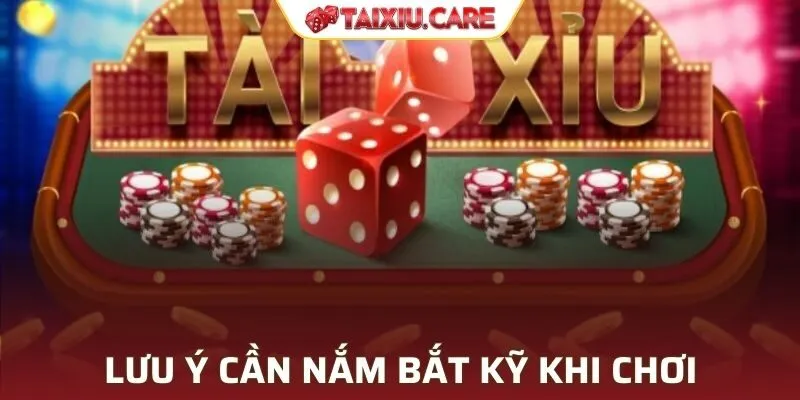 Lưu ý cần nắm bắt kỹ khi chơi